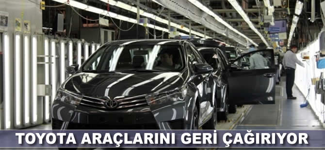 Toyota araçlarını geri çağırıyor