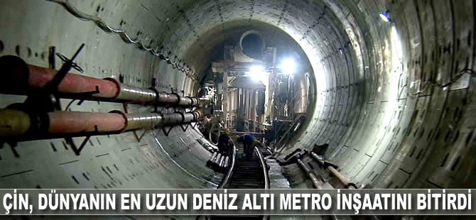 Çin, dünyanın en uzun deniz altı metro inşaatını bitirdi