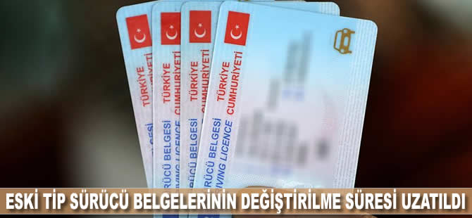 Eski tip sürücü belgelerinin değiştirilme süresi uzatıldı