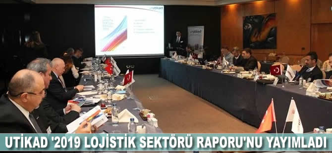 UTİKAD '2019 Lojistik Sektörü Raporu'nu yayımladı