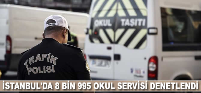 İstanbul'da 8 bin 995 okul servisi denetlendi