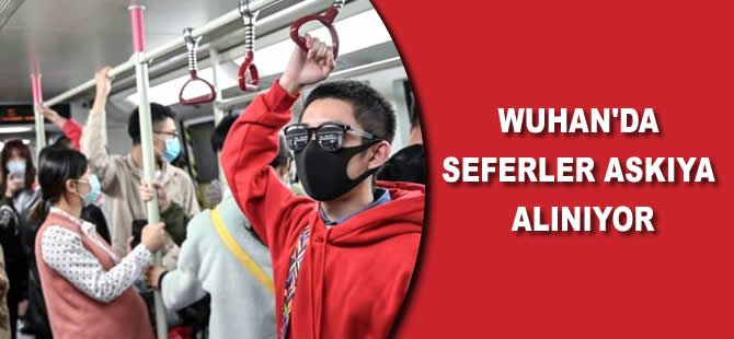 Wuhan'da seferler askıya alınıyor