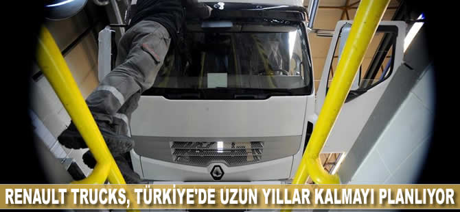 Renault Trucks, Türkiye'de uzun yıllar kalmayı planlıyor