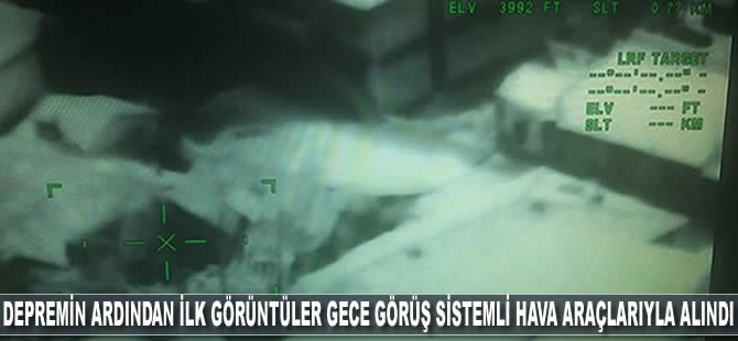 Depremin ardından ilk görüntüler emniyetin gece görüş sistemli hava araçlarıyla alındı