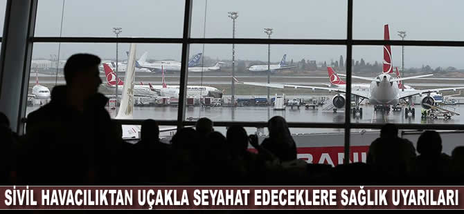 Sivil Havacılıktan uçakla seyahat edeceklere sağlık uyarıları