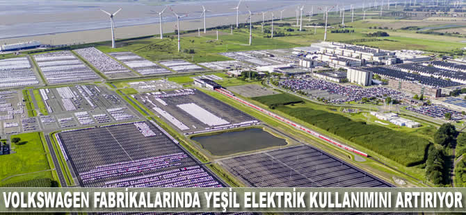 Volkswagen fabrikalarında yeşil elektrik kullanımını artırıyor