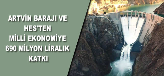 Artvin Barajı ve HES'ten milli ekonomiye 690 milyon liralık katkı