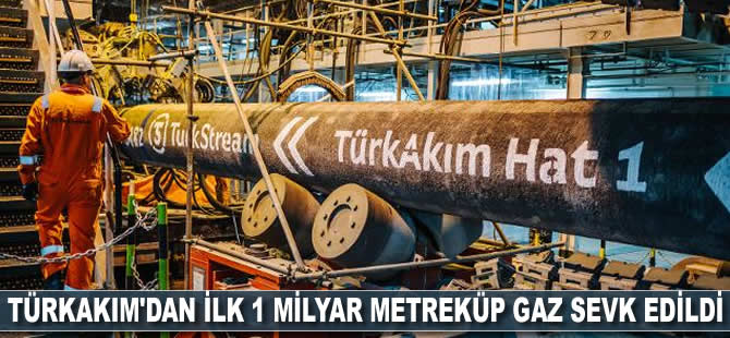 TürkAkım'dan ilk 1 milyar metreküp gaz sevk edildi