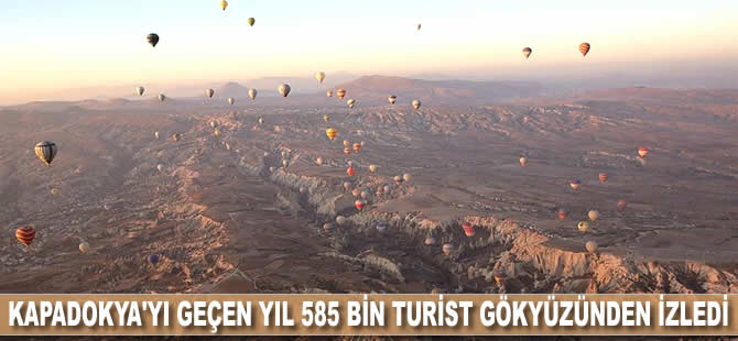 Kapadokya'yı geçen yıl 585 bin turist gökyüzünden izledi