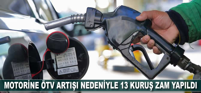 Motorine ÖTV artışı nedeniyle 13 kuruş zam yapıldı