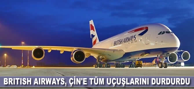 British Airways, koronavirüs salgını nedeniyle Çin'e tüm uçuşlarını durdurdu