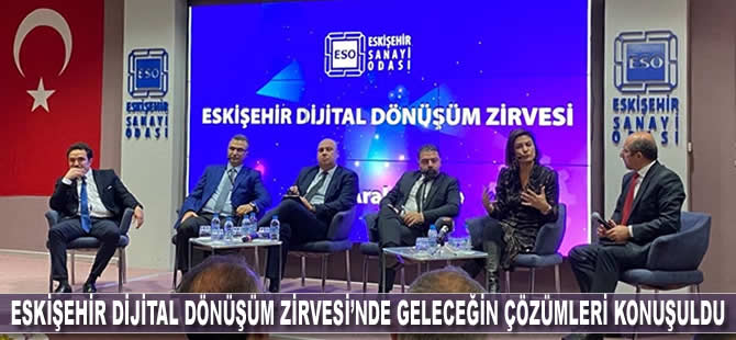 Eskişehir Dijital Dönüşüm Zirvesi’nde geleceğin çözümleri konuşuldu