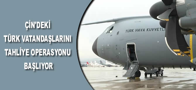 Çin'deki Türk vatandaşlarını tahliye operasyonu başlıyor