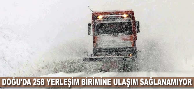 Doğu'da 258 yerleşim birimine ulaşım sağlanamıyor