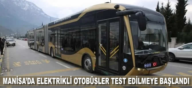 Manisa'da elektrikli otobüsler test edilmeye başlandı