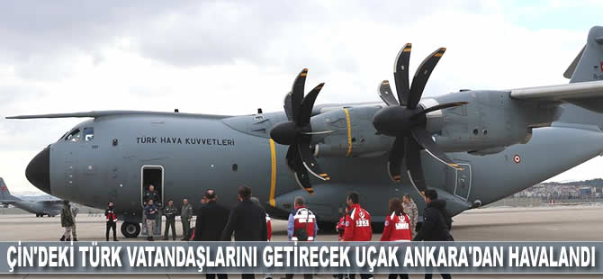 Çin'deki Türk vatandaşlarını getirecek uçak Ankara'dan havalandı