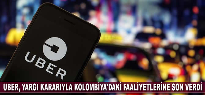 Uber, yargı kararıyla Kolombiya'daki faaliyetlerine son verdi