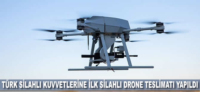 Türk Silahlı Kuvvetlerine ilk silahlı drone teslimatı yapıldı