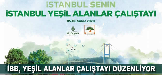 İBB, Yeşil Alanlar Çalıştayı düzenliyor