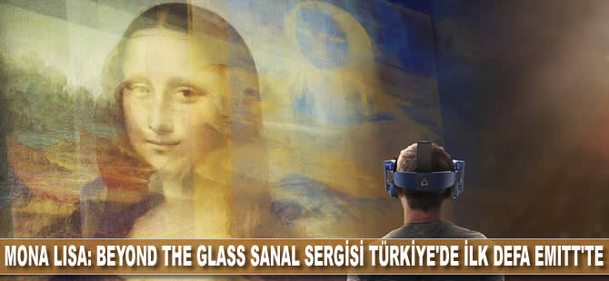 Mona Lisa: Beyond The Glass sanal sergisi Türkiye'de ilk defa EMITT'te