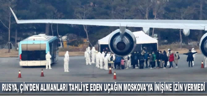 Rusya, Çin'den Almanları tahliye eden uçağın Moskova'ya inmesine izin vermedi