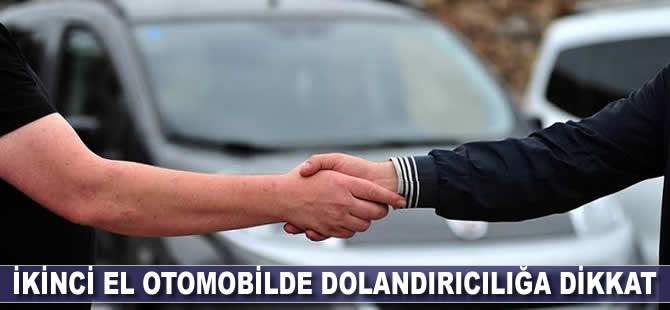 İkinci el otomobilde dolandırıcılığa dikkat