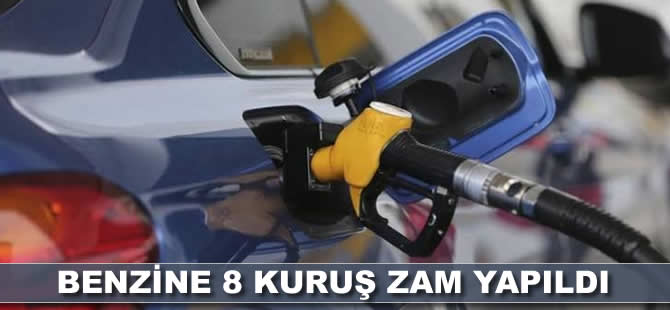 Benzine 8 kuruş zam yapıldı