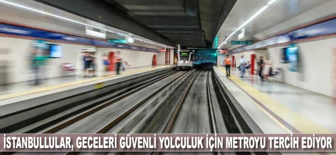 İstanbullular geceleri metroyu tercih ediyor