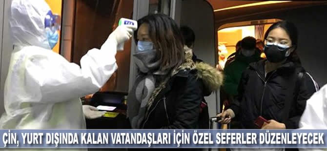 Çin yurt dışında kalan vatandaşları için özel seferler düzenleyecek