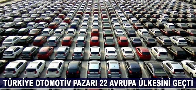 Türkiye otomotiv pazarı 22 Avrupa ülkesini geçti