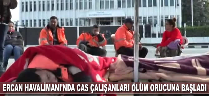 Ercan Havalimanı'nda CAS çalışanları ölüm orucuna başladı