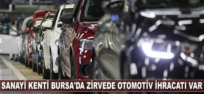 Sanayi kenti Bursa'da zirvede otomotiv ihracatı var