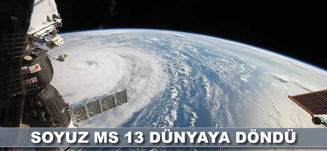 Soyuz MS 13 dünyaya döndü