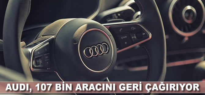 Audi, 107 bin aracını geri çağırıyor