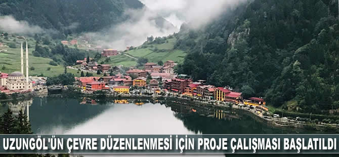 Uzungöl'ün çevre düzenlenmesi için proje çalışması başlatıldı