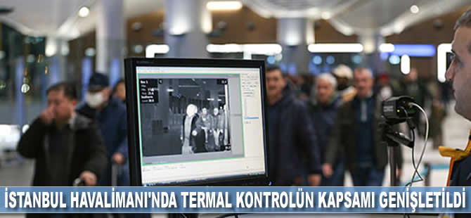 İstanbul Havalimanı'nda termal kamera kontrolünün kapsamı genişletildi