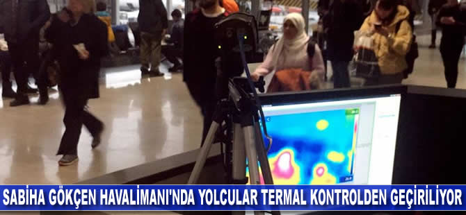 Sabiha Gökçen Havalimanı'nda yolcular termal kontrolden geçiriliyor