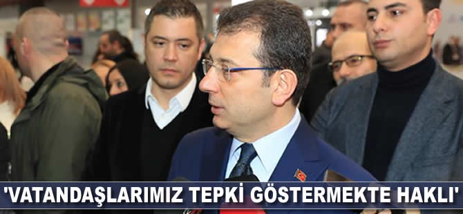 'Vatandaşlarımız tepki göstermekte haklı'