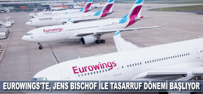 Eurowings'te Bischof ile tasarruf dönemi başlıyor