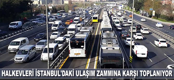 Halkevleri İstanbul'daki ulaşım zammına karşı toplanıyor