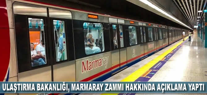 Ulaştırma Bakanlığı, Marmaray zammı hakkında açıklama yaptı