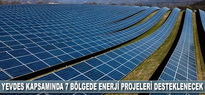 YEVDES kapsamında 7 bölgede enerji projeleri desteklenecek