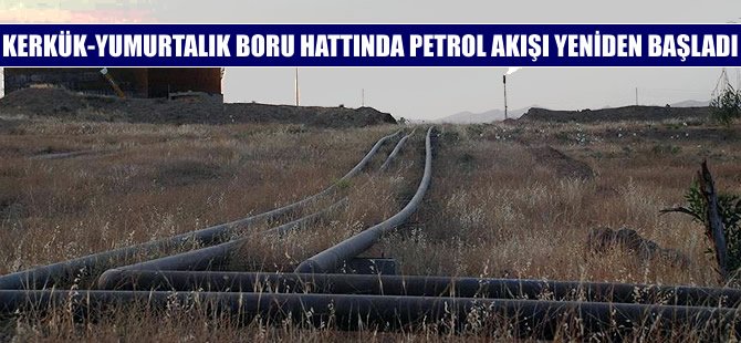 Kerkük-Yumurtalık Boru Hattı'nda petrol akışı yeniden başladı