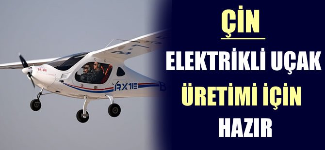 Çin elektrikli uçak üretimine hazır