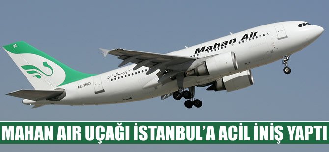 Mahan Air uçağı İstanbul'a acil indi