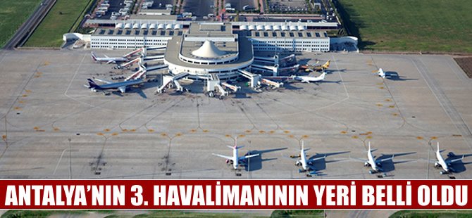 Antalya'da 3. havalimanı heyecanı