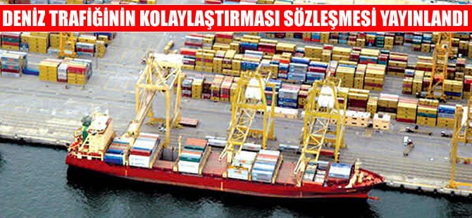 Deniz Trafiğinin Kolaylaştırılması Sözleşmesi Resmi Gazete'de yayımlandı