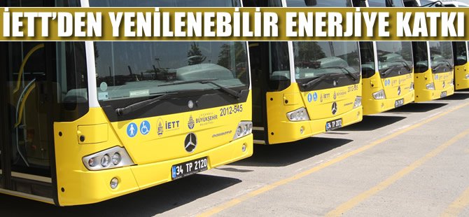 İETT'den yenilenebilir enerjiye katkı!