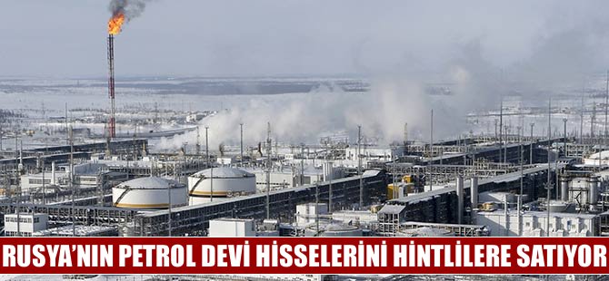 Rusya’nın dev enerji şirketi Rosneft Hintlilere satılıyor