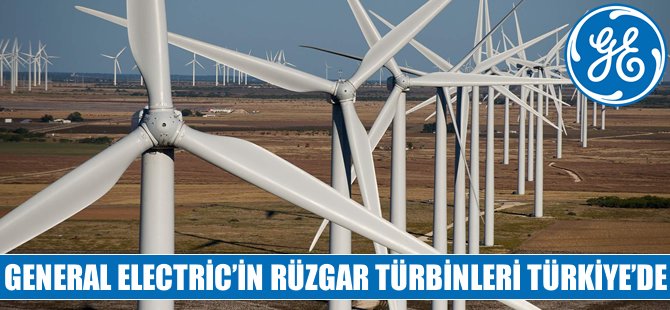 GE'nin rüzgar türbinleri Türkiye'de ilk kez kullanılacak